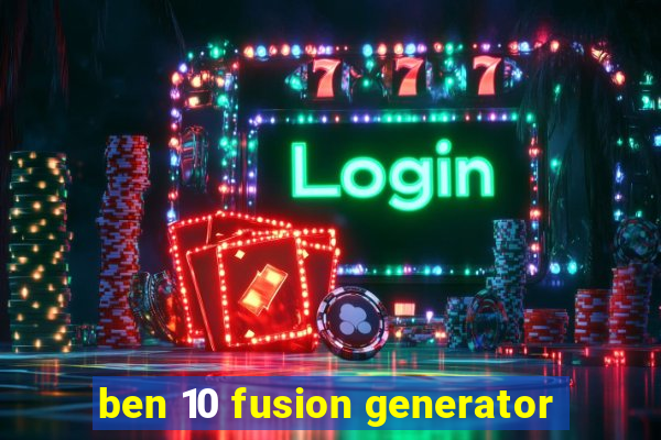 ben 10 fusion generator